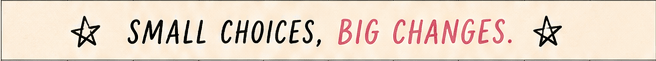 Divider banner: Small choices, big changes.